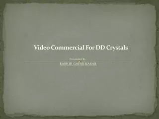 Video Commercial For DD Crystal s