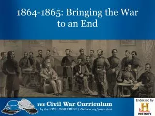 1864-1865: Bringing the War to an End