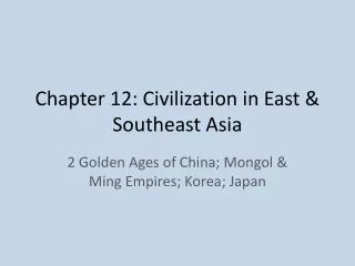 Chapter 12: Civilization in East &amp; Southeast Asia