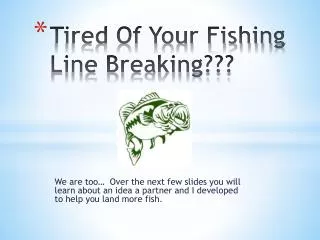 Tired Of Your Fishing Line Breaking???