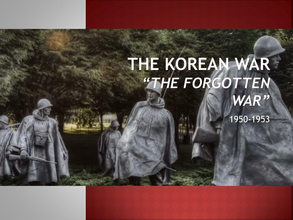 PPT - The Korean War “The Forgotten War” PowerPoint Presentation, free ...