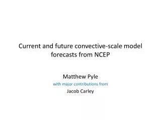 Current and future convective-scale model forecasts from NCEP