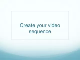 Create your video sequence