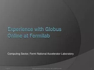 Experience with Globus O nline at Fermilab