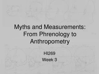Myths and Measurements: From Phrenology to Anthropometry