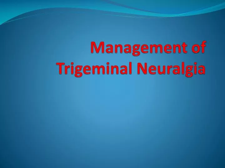 management of trigeminal neuralgia