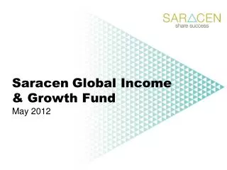 Saracen Global Income &amp; Growth Fund May 2012