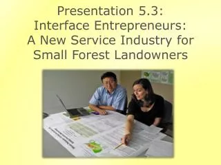 Presentation 5.3: Interface Entrepreneurs: A New Service Industry for Small Forest Landowners