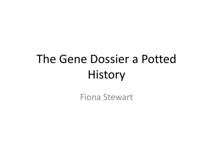 the gene dossier a potted history