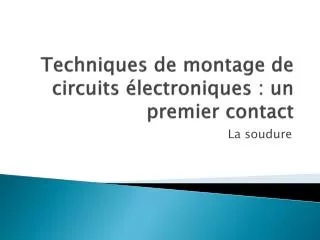 techniques de montage de circuits lectroniques un premier contact