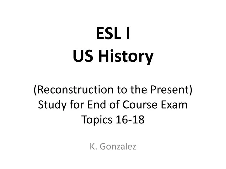 esl i us history reconstruction to the present study for end of course exam topics 16 18