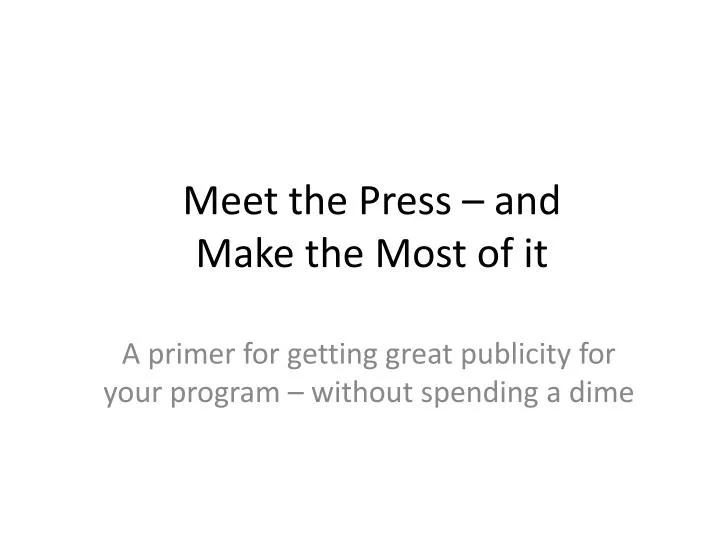 meet the press and make the most of it