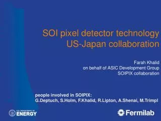 people involved in SOIPIX: G.Deptuch , S.Holm , F.Khalid , R.Lipton , A.Shenai , M.Trimpl