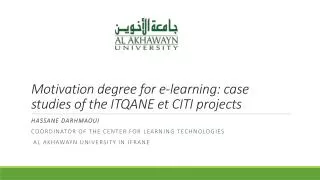 Motivation degree for e-learning: case studies of the ITQANE et CITI projects