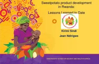 Sweetpotato product development in Rwanda: Lessons Learned to Date