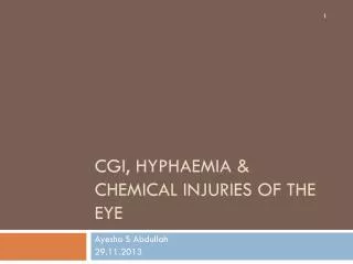 CGI, HYPHAEMIA &amp; Chemical injuries OF THE EYE