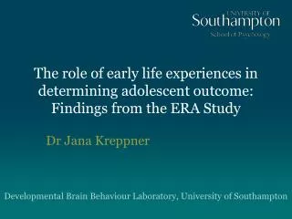 The role of early life experiences in determining adolescent outcome: Findings from the ERA Study