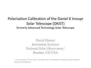 David Elmore Instrument Scientist National Solar Observatory 1 Boulder, CO USA