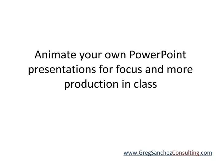 animate your own powerpoint presentations for focus and more production in class