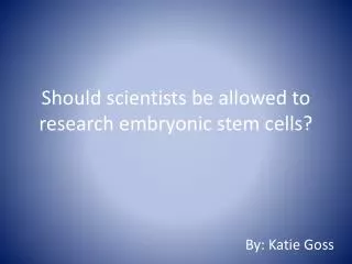 Should scientists be allowed to research embryonic stem cells?