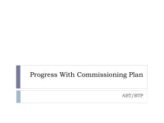 Progress With Commissioning Plan