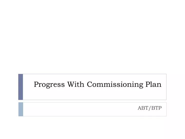 progress with commissioning plan