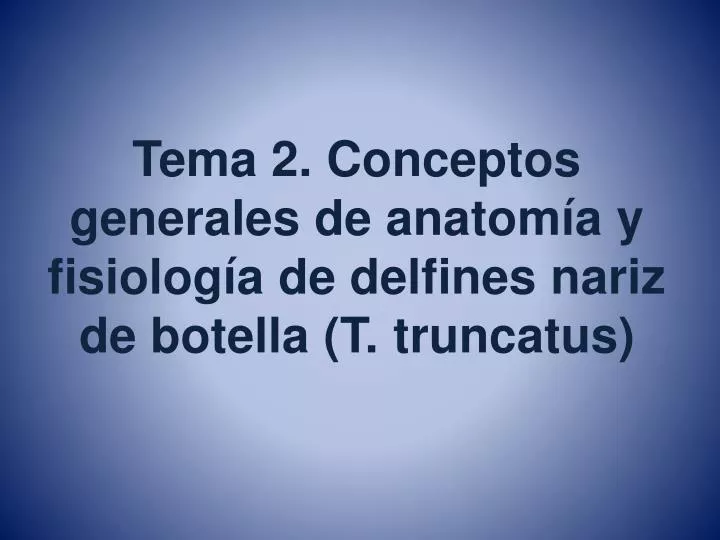 tema 2 conceptos generales de anatom a y fisiolog a de delfines nariz de botella t truncatus