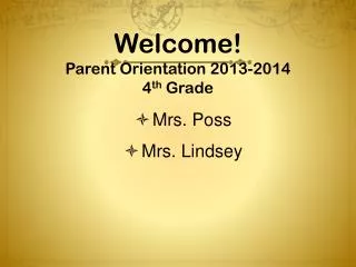 Welcome! Parent Orientation 2013-2014 4 th Grade