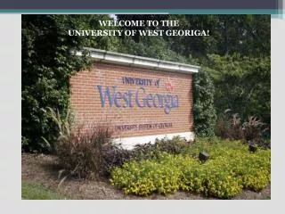 WELCOME TO THE UNIVERSITY OF WEST GEORIGA!