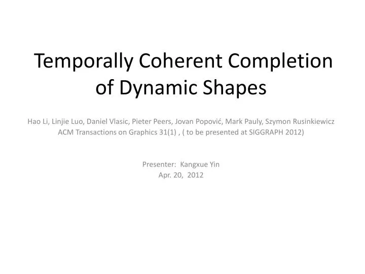 temporally coherent completion of dynamic shapes