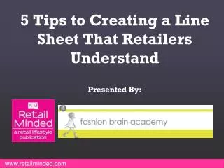 5 Tips to Creating a Line Sheet That Retailers Understand Presented By: