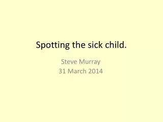 Spotting the sick child.