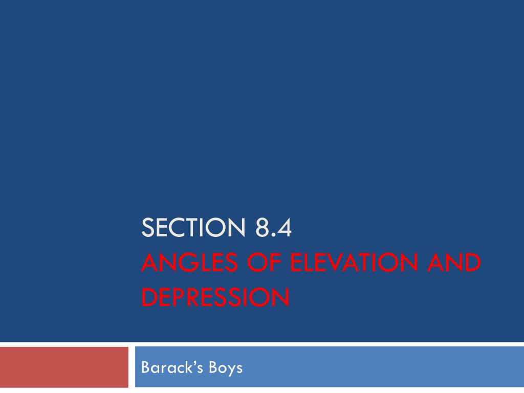 PPT - SECTION 8.4 Angles of elevation and depression PowerPoint ...