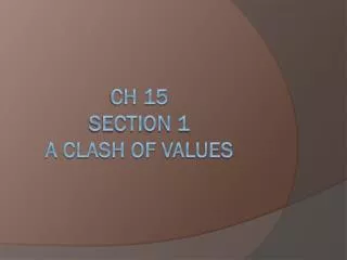 Ch 15 Section 1 A Clash of Values