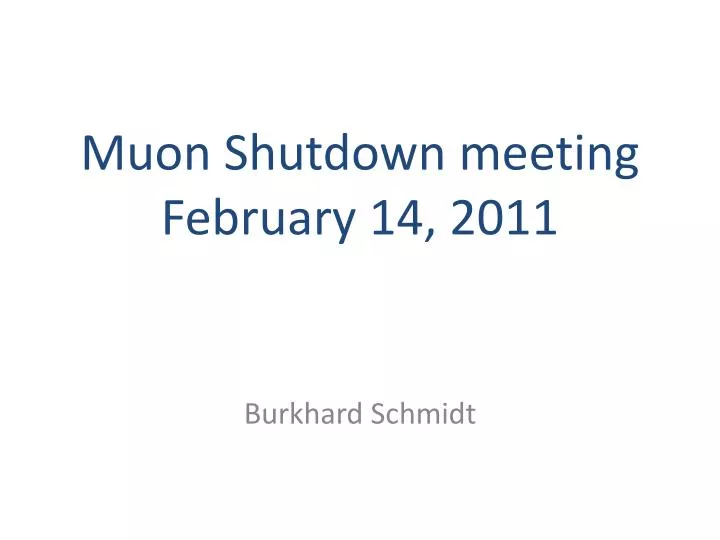 muon shutdown meeting february 14 2011