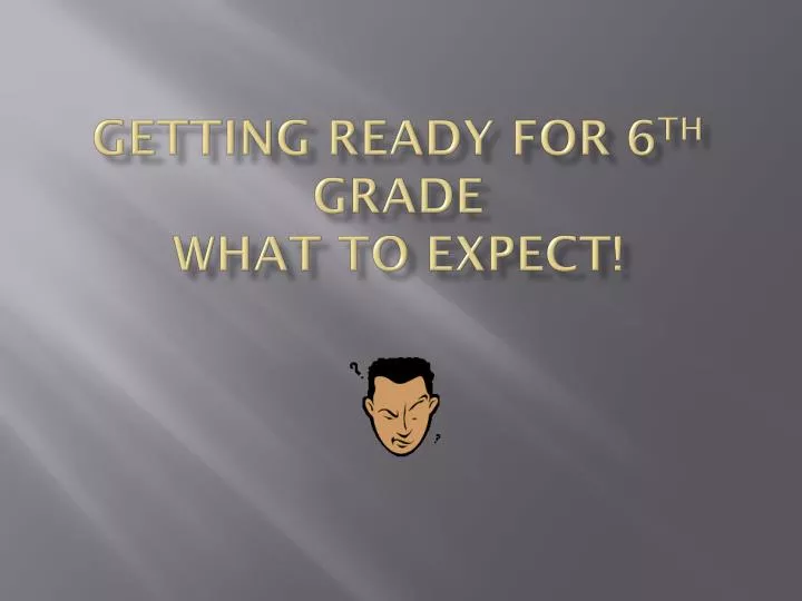 getting ready for 6 th grade what to expect