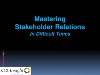 Mastering Stakeholder Relations In Difficult Times