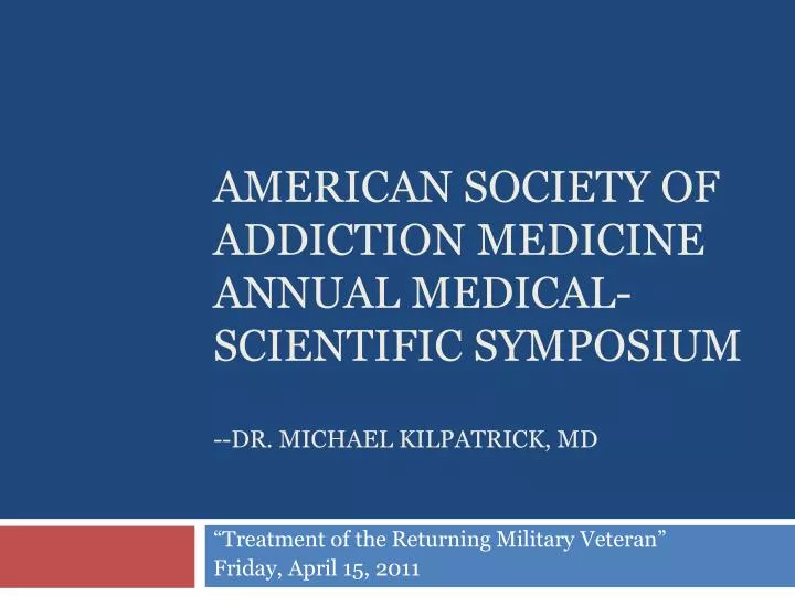american society of addiction medicine annual medical scientific symposium dr michael kilpatrick md