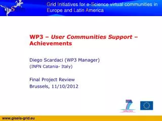 WP3 – User Communities Support – Achievements Diego Scardaci ( WP3 Manager)