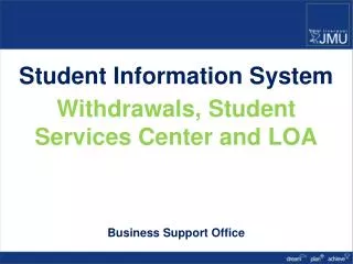 Student Information System Withdrawals, Student Services Center and LOA Business Support Office