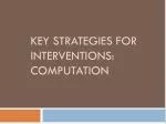 Key Strategies for Interventions: Computation - slide 1