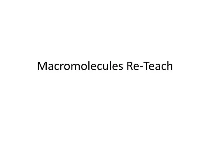 macromolecules re teach