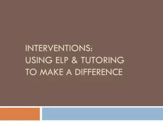 Interventions: Using ELP &amp; Tutoring to make a difference