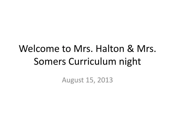 welcome to mrs halton mrs somers curriculum night