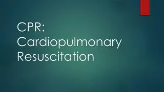 CPR: Cardiopulmonary Resuscitation