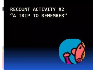 Recount activity #2 “a trip to remember”
