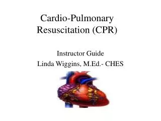 Cardio-Pulmonary Resuscitation (CPR)