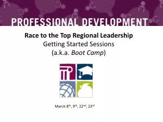 Race to the Top Regional Leadership Getting Started Sessions ( a.k.a. Boot Camp )