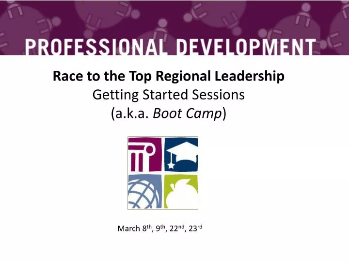 race to the top regional leadership getting started sessions a k a boot camp