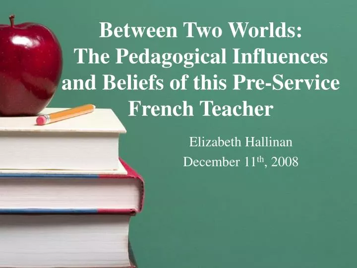 between two worlds the pedagogical influences and beliefs of this pre service french teacher